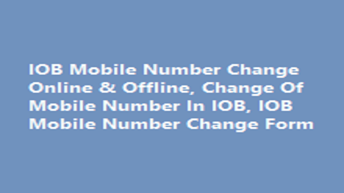 IOB Mobile Number Change, How to Change Indian Overseas Bank Mobile Number